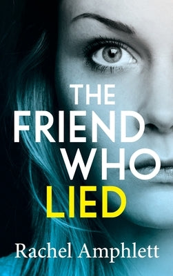 The Friend Who Lied by Amphlett, Rachel