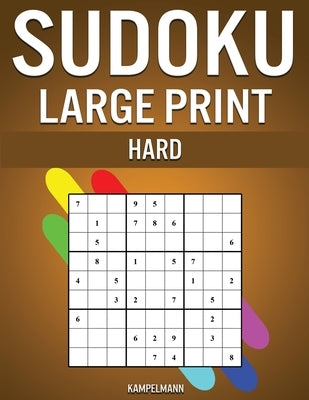 Sudoku Large Print Hard: 250 Hard Sudokus for Advanced Players, Includes Solutions - Large Print by Kampelmann