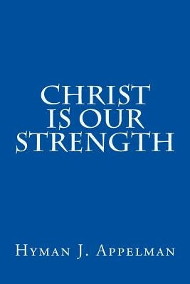 Christ is our Strength by Appelman, Hyman J.
