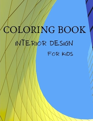 Interior Design Coloring Book For Kids: House Interior Coloring Book - Coloring Book with Inspirational Home Designs, Fun Room Ideas, and Beautifully by Coloring Art Se, Edition