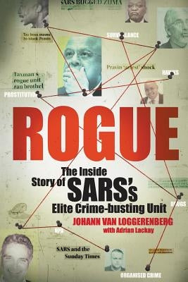 Rogue: The Inside Story of SARS's Elite Crime-busting Unit by Van Loggerenberg, Johann