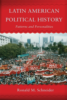 Latin American Political History: Patterns and Personalities by Schneider, Ronald M.