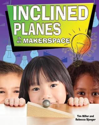 Inclined Planes in My Makerspace by Miller, Tim
