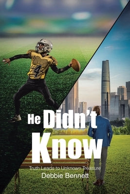 He Didn't Know: Truth Leads to Unknown Treasure by Bennett, Debbie