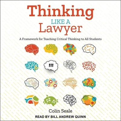Thinking Like a Lawyer Lib/E: A Framework for Teaching Critical Thinking to All Students by Quinn, Bill Andrew