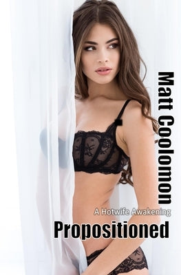 Propositioned: A Hotwife Awakening by Madonna, S. H.