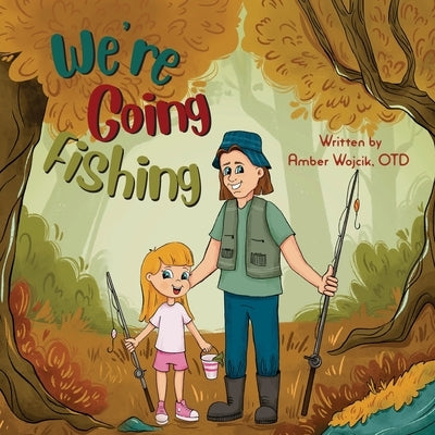 We're Going Fishing by Wojcik, Amber R.
