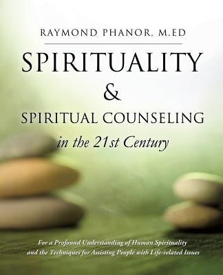 Spirituality and Spiritual Counseling in the 21st Century by Phanor, M. Ed Raymond