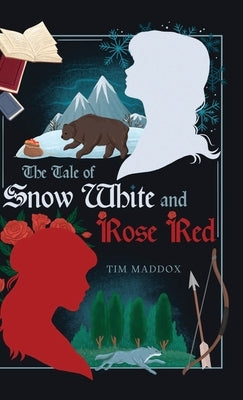 The Tale of Snow White and Rose Red by Maddox, Tim