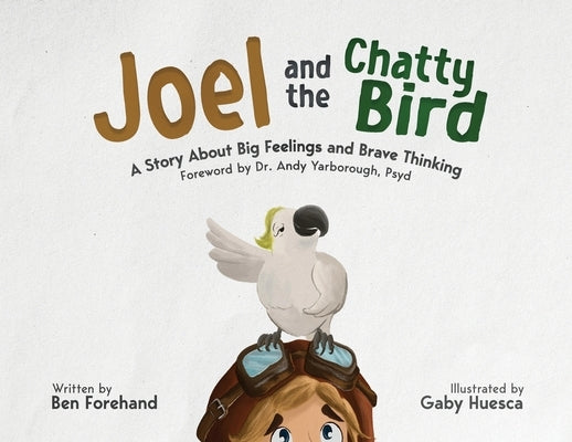 Joel and the Chatty Bird: A Story About Big Feelings and Brave Thinking by Forehand, Benjamin J.