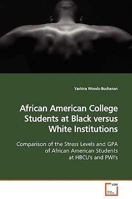 African American College Students at Black versus White Institutions by Woods-Buchanan, Yashica