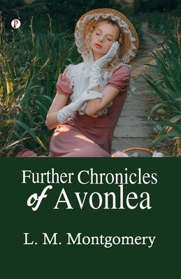 Further Chronicles of Avonlea by Montgomery, L. M.