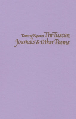 The Tuscan Journals & Other Poems by Rosen, Danny