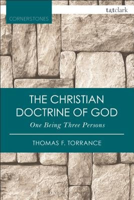 The Christian Doctrine of God, One Being Three Persons by Torrance, Thomas F.