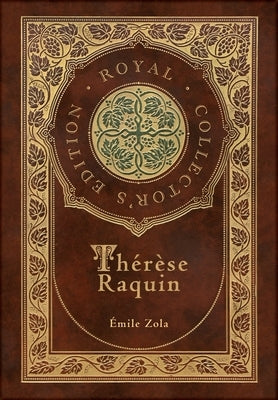 Thérèse Raquin (Royal Collector's Edition) (Case Laminate Hardcover with Jacket) by Zola, ?mile