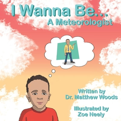 I Wanna Be... A Meteorologist by Neely, Zoe