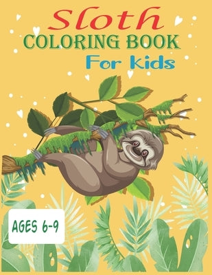 Sloth Coloring Book For Kids Ages 6-9: 35 cute unique sloth coloring pages by Roy, Alex