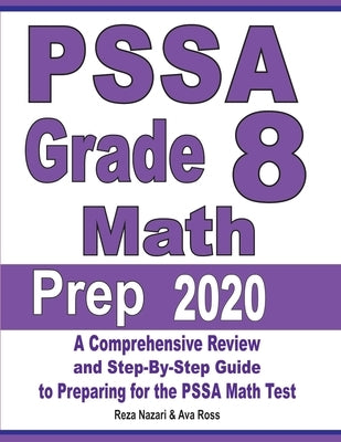 PSSA Grade 8 Math Prep 2020: A Comprehensive Review and Step-By-Step Guide to Preparing for the PSSA Math Test by Nazari, Reza