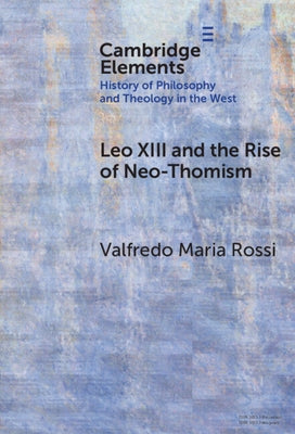 Leo XIII and the Rise of Neo-Thomism by Rossi, Valfredo Maria