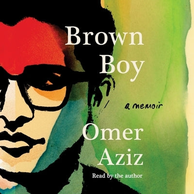 Brown Boy: A Memoir by Aziz, Omer