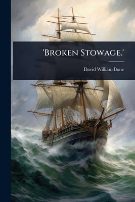 'Broken Stowage.' by Bone, David William