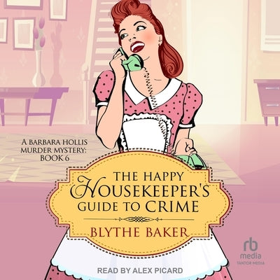 The Happy Housekeeper's Guide to Crime by Baker, Blythe