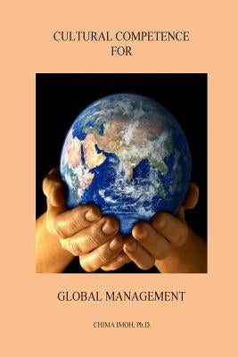 Cultural Competence for Global Management by Imoh, Chima