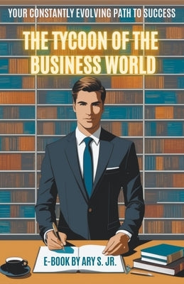 The Tycoon of the Business World by S, Ary, Jr.