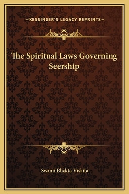 The Spiritual Laws Governing Seership by Vishita, Swami Bhakta