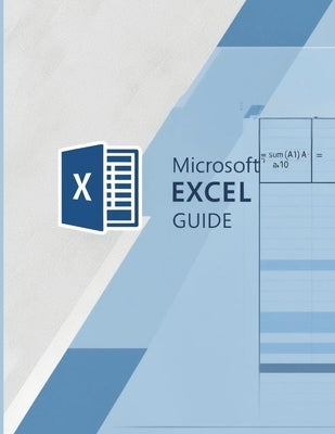 Excel Guide: A Step-by-Step Introduction for Beginners: Learn Essential Spreadsheet Skills Quickly and Confidently by Daniel, Bartonn
