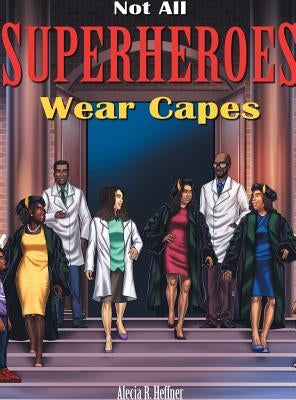 Not All Superheroes Wear Capes by Heffner, Alecia