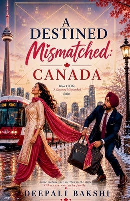 A Destined Mismatched: Canada by Bakshi, Deepali