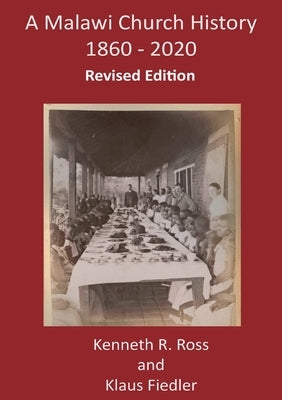 A Malawi Church History 1860 - 2020 by Ross, Kenneth R.