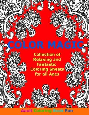 Color Magic: Collection of Relaxing and Fantastic Coloring Sheets For All Ages by Book Fun, Adult Coloring