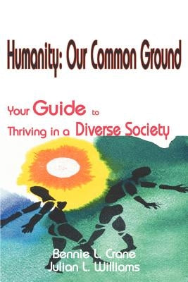 Humanity: Our Common Ground: Your Guide to Thriving in a Diverse Society by Crane, Bennie L.