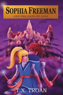 Sophia Freeman and the Gate of Jade (Book 2) by Troan, T. X.