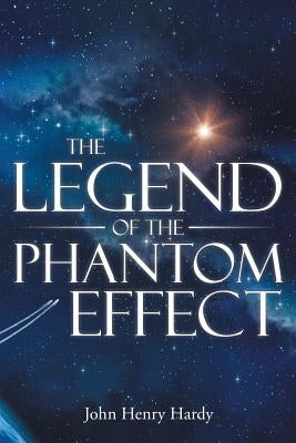 The Legend of the Phantom Effect by Hardy, John Henry