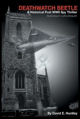Death Watch Beetle, A Historical Post WWII Spy Thriller by Huntley, David E.