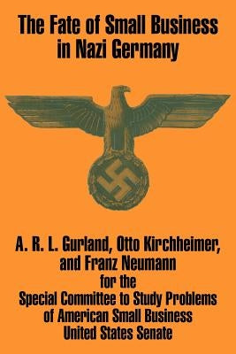 The Fate of Small Business in Nazi Germany by Gurland, A. R. L.