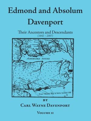 Edmond and Absolum Davenport: Their Ancestors and Descendants (1642-2007) by Davenport, Carl Wayne