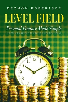 Level Field: Personal Finance Made Simple by Robertson, Dezmon