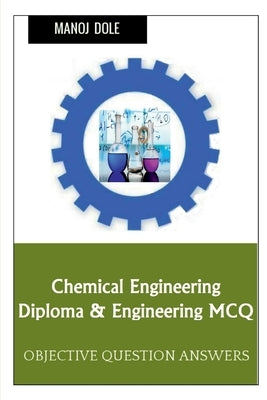 Chemical Engineering Diploma & Engineering MCQ by Dole, Manoj