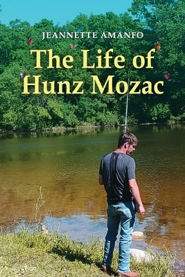 The Life of Hunz Mozac by Amanfo, Jeannette