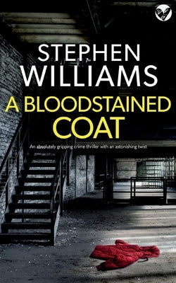 A BLOODSTAINED COAT an absolutely gripping crime thriller with an astonishing twist by Williams, Stephen