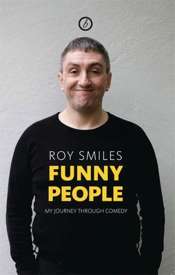 Funny People: My Journey Through Comedy by Smiles, Roy