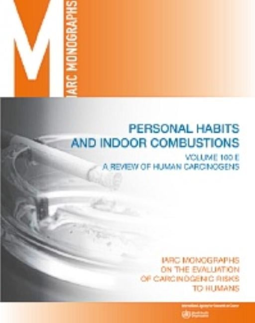 Review of Human Carcinogens: Personal Habits and Indoor Combustions by International Agency for Research on Can