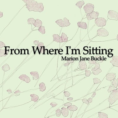 From Where I'm Sitting by Buckle, Marion Jane