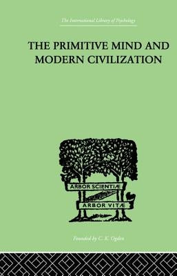 The Primitive Mind and Modern Civilization by Aldrich, Charles Roberts