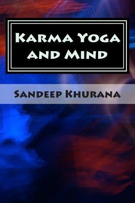 Karma Yoga and Mind: Vol.1 from Karma Yoga and Mind Series by Khurana, Sandeep