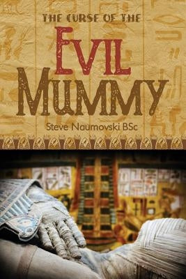 The Curse of the Evil Mummy by Naumovski Bsc, Steve